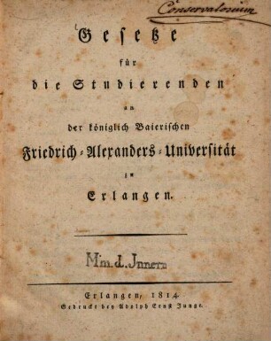 Gesetze für die Studierenden an der königlich Baierischen Friedrich-Alexander-Universität zu Erlangen