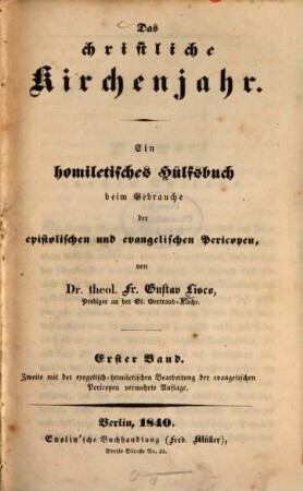 Das christliche Kirchenjahr : ein homiletisches Hülfsbuch beim Gebrauche der epistolischen und evangelischen Pericopen. 1