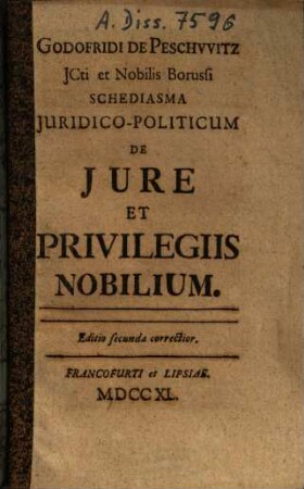 Godofridi De Peschvvitz ... Schediasma Juridico-Politicum De Jure Et Privilegiis Nobilium