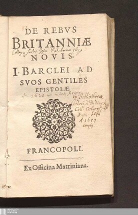 De Rebvs Britanniæ Novis : I. Barclei Ad Svos Gentiles Epistolæ
