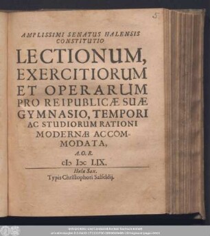 Amplissimi Senatus Halensis Constitutio Lectionum, Exercitiorum Et Operarum Pro Reipublicæ Suæ Gymnasio, Tempori Ac Studiorum Rationi Modernæ Accomodata : A.O.R. MDCLIX.