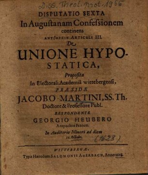 Disputatio Sexta In Augustanam Confessionem continens Antithesin Articuli III. De Unione Hypostatica