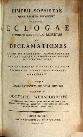 Himerii Sophistae Qvae Reperiri Potvervnt Videlicet Eclogae E Photii Myriobiblo Repetitae Et Declamationes : E Codicibvs Avgustanis, Oxoniensibvs Et Vaticanis Tantvm Non Omnes Nvnc Primvm In Lvcem Prolatae