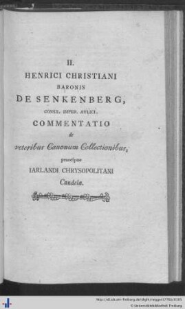 II. Henrici Christiani Baronis de Senkenberg Consil. Imper. Aulici Commentatio de veteribus Canonum Collectionibus.