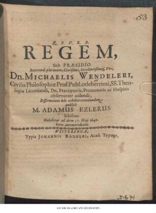 Regem, Sub Praesidio ... Dn. Michaelis Wendeleri ... Dissertatione hac exhibet ventilandum publice M. Adamus Ezlerus Silesius