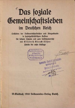 Das soziale Gemeinschaftsleben im Deutschen Reich : Leitfaden der Volkswirtschaftslehre und Bürgerkunde in sozialgeschichtlichem Aufbau für höhere Schulen und zum Selbstunterricht