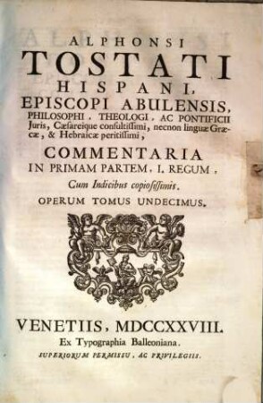 Alphonsi Tostati Hispani, Episcopi Abulensis ... Opera omnia, 11. Commentaria In Primam Partem, I. Regum