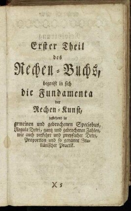 Erster Theil des Rechen-Buchs, begreift in sich die Fundamenta der Rechen-Kunst,...