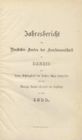 Mai 1893/1894: Jahresbericht des Vorsteher-Amtes der Kaufmannschaft zu Danzig über seine Thätigkeit im Jahre ... und über Danzigs Handel, Gewerbe und Schiffahrt / Kaufmannschaft <