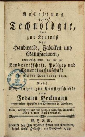 Anleitung zur Technologie oder zur Kentniß der Handwerke, Fabriken & Manufakturen, vornehmlich derer, die mit der Landwirthschaft, Polizey ... in Verbindung stehen