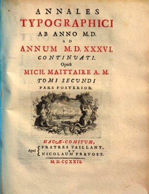 Annales Typographici. Tomi secundi, pars posterior [2,2], Annales typographici ab anno MD ad annum MDXXXVI. continuati ; pars posterior