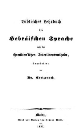 Biblisches Lehrbuch der hebräischen Sprache nach der Hamilton'schen Interlinearmethode / bearb. von Creizenach