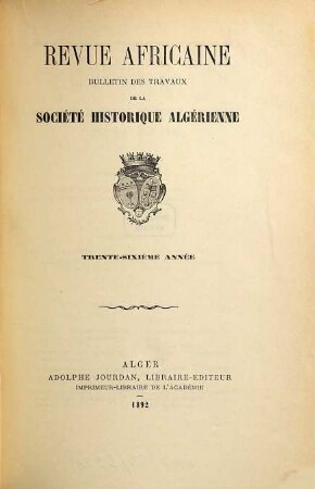 Revue africaine : journal des travaux de la Société Historique Algérienne. 36. 1892