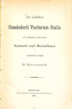 De codicibus Cassiodorii Variarum Italis : ad sollemnia anniversaria Gymnasii regii Maximilianei celebranda