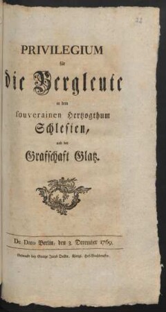 Privilegium für die Bergleute in dem souverainen Hertzogthum Schlesien, und der Grafschaft Glatz : De Dato Berlin, den 3. December 1769