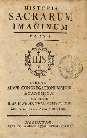 Historia Sacrarum Imaginum : Strena Almae Congregationi Majori Academicae Sub Titulo B.M.V.Ab Angelo Salutatae Quae Bonnae Est. 1