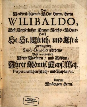 Höchst-schuldig vollbrachtes Jubl- und Danck-Fest, Oder Jüngsthin herzlich angestellte acht-tägige Solennität In dem Hochlöbl. Gotts-Hauß, und Pfarr-Kirchen deß Kayserl. Freyen Reichs-Closters zu St. Ulrich, und Afra In Augspurg : Wegen deß Anno 1012. daselbst anfänglich eingeführten, seithero aber durch würcklich verflossne 700. Jahr von der Güte Gottes mild-vätterlich erhaltenen, beynebens mit mancherley Benedeyung gesegneten heiligen Bededictiner-Orden. Von selbigen Wol-Ehrwürdigen Patribus danckbarist angefangen den 4. Iulii Anno 1712. Nemblich An der hohen Festivität ihres heiligen Titular-Patronens, und grossen Augspurgischen Bischoffs Udalrici, Nit weniger am achten Tag, nemblich an der gleichfahls hohen Fest-Gedächtnuß ihres glorwürdigen H. Ertz-Vatters Benedicti glücklichist vollendet, Sambt denen, Zeit währender Octav, preiß-würdigist abgestatteten Lob-Reden, und gehaltenen Gotts-Diensten, wahrhafft beschriben, und in Druck verfasset