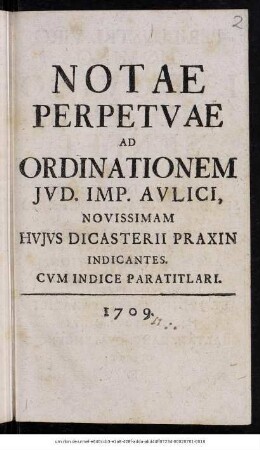 Notae Perpetvae Ad Ordinationem Jvd. Imp. Avlici, Novissimam Hvjvs Dicasterii Praxin Indicantes : Cvm Indice Paratitlari