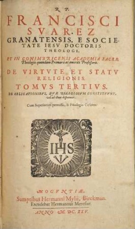 R. P. Francisci Svarez Granatensis, ... Opvs De Virtvte Et Statv Religionis : Qvo Qvid Contineatvr, Index proximus indicabit, 3. De Obligationibus, Quae Religiosum Constituunt, vel ad illum disponunt
