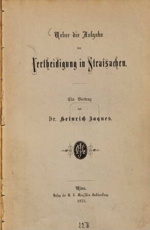 Ueber die Aufgabe der Vertheidigung in Strafsachen : ein Vortrag