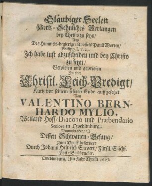 Gläubiger Seelen Hertz-Sehnliches Verlangen bey Christo zu seyn/ Aus Des Himmels-begierigen Apostels Pauli Worten/ Philipp. I. v. 23. Ich habe lust abzuscheiden und bey Christo zu seyn/ Gewiesen und gepriesen