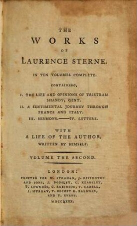 The Works of Laurence Sterne : In Ten Volumes Complete ; Containing, I. The Life and Opinions of Tristram Shandy, Gent. II. A Sentimental Journey through France and Italy. III. Sermons. - IV. Letters ; With A Life Of The Author Written By Himself. 2