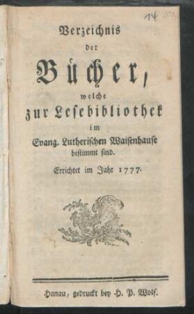 [Hauptbd.]: Verzeichnis der Bücher, welche zur Lesebibliothek im Evang. Lutherischen Waisenhause bestimmt sind