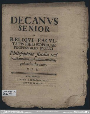 Decanus Senior Et Reliqui Facultatis Philosophicae Professores Publici Philosophiae studia uel tractandtibus, uel adiuuantibus, priuatim docendo, S. P. D