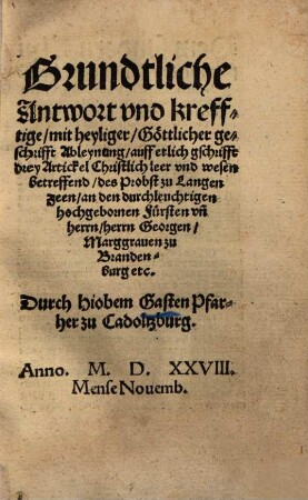 Grundtliche Antwort vnd krefftige mit heyliger Göttlicher geschrifft Ableynung auff etlich gschrifft ... des Probst zu Langenzeen ...