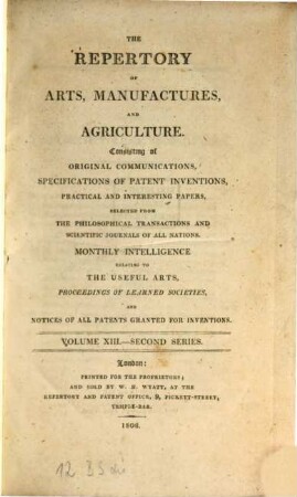 The repertory of arts, manufactures, and agriculture : consisting of original communications, specifications of patent inventions, practical and interesting papers, selected from the philosophical transactions and scientific journals of all nations, 13. 1808 = Nr. 73 - 78