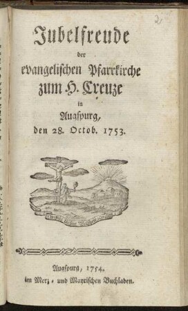Jubelfreude der evangelischen Pfarrkirche zum H. Creuze in Augspurg, den 28. Octob. 1753