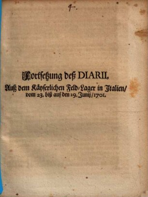 Diarium auf die Neu-angehende Campagne in Italien, vom 20. May, biß auf den 3. Junij, Anno 1701., [4]. Fortsetzung deß Diarii, Auß dem Käyserlichen Feld-Lager in Italien, vom 23. biß auf den 29. Junij, 1701.