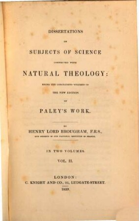 Dissertations on subjects of science connected with natural theology : being the concluding volumes of the new edition of Paley's work ; in two volumes. 2