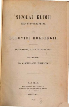 Nicolai Klimii iter subterraneum, Opus Ludovici Holbergii : Recognovit, notis illustravit, indice instruxit Carolus Guil. Elberling