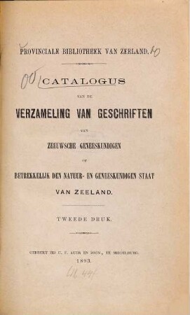Catalogus van de verzameling van geschriften van Zeeuwsche geneeskundigen of betrekkelijk den natuur-en geneeskundigen staat van Zeeland : Provinciale Bibliotheek van Zeeland. [Middelburg]