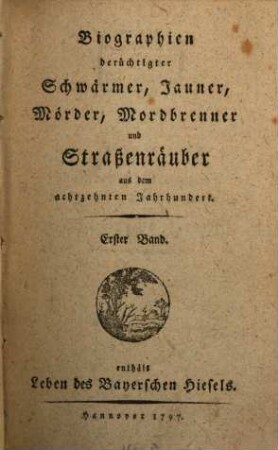 Biographien berüchtigter Schwärmer, Jauner, Mörder, Mordbrenner und Straßenräuber aus dem achtzehnten Jahrhundert, 1. Leben des Bayerschen Hiesels