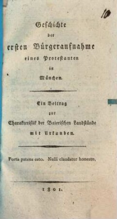 Geschichte der ersten Bürgeraufnahme eines Protestanten in München : Ein Beitrag zur Charakteristik der Baierischen Landstände mit Urkunden