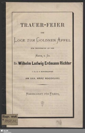 Trauer-Feier der Loge zum Goldnen Apfel zur Erinnerung an den Br. Wilhelm Ludwig Erdmann Richter am XXX. März MDCCCLXX!