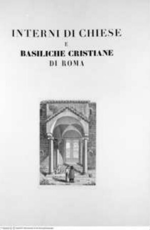 Scenografia degli interni delle più belle chiese e basiliche antiche di Roma, Tafel (I): Illustration ...: Ingresso alla basilica di San Clemente in Roma