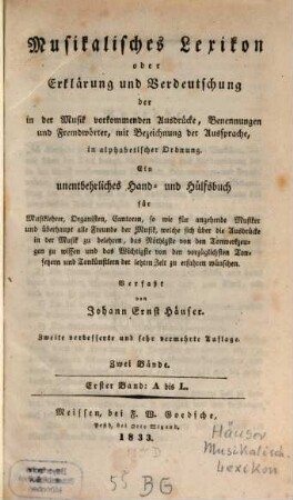 Musikalisches Lexikon oder Erklärung und Verdeutschung der in der Musik vorkommenden Ausdrücke, Benennungen und Fremdwörter, mit Bezeichnung der Aussprache, in alphabetischer Ordnung : ein unentbehrliches Hand- und Hülfsbuch für Musiklehrer, Organisten, Cantoren, so wie für angehende Musiker . ., 1. A - L