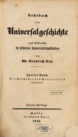 Lehrbuch der Universalgeschichte : zum Gebrauche in höheren Unterrichtsanstalten. 2, Die Geschichte des Mittelalters