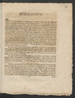 Publicandum. Da es bey der bisherigen Verfassung der Armen-Casse und des Allmosen-Wesens in hiesigen Residenzien nicht möglich gewesen, die sich täglich mehrende Armuth gehörig zu untersuchen und nach den unentbehrlichsten Bedürfnissen nothwendig zu unterstützen ... : [Berlin, den 6ten Julii 1787]