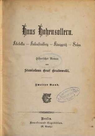 Haus Hohenzollern : Fehrbellin - Hohenfriedberg - Königgrätz - Sedan. Historischer Roman von Stanislaus Graf Grabowski, 2