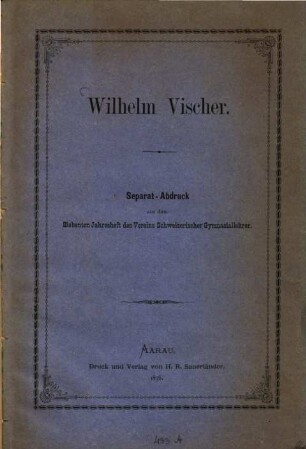 Wilhelm Vischer : Separat-Abdruck aus dem 7ten Jahresheft des Vereins Schweizerischer Gymnasiallehrer