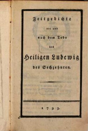 Zeitgedichte vor und nach dem Tode des Heiligen Ludewig des Sechzehnten