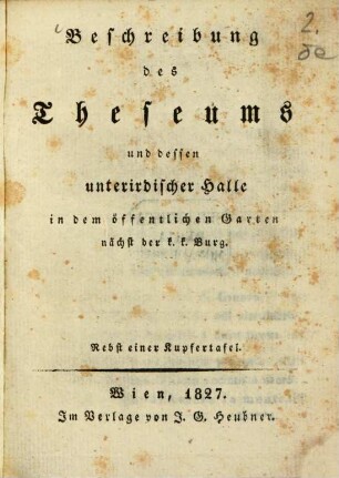Beschreibung des Theseums und dessen unterirdischer Halle in dem öffentlichen Garten nächst der K. K. Burg : Nebst einer Kupfertafel
