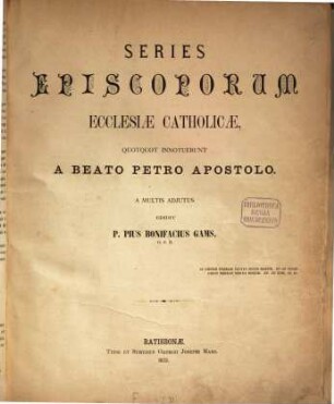 Series episcoporum ecclesiae catholicae : quotquot innotuerunt a beato Petro apostolo, [1]