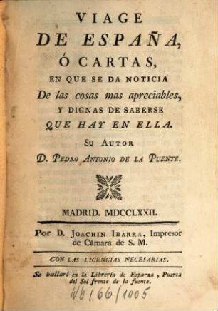 Viage De España, O Cartas, En Que Se Da Noticia De las cosas mas apreciables, Y Dignas De Saberse Que Hay En Ella, [1]