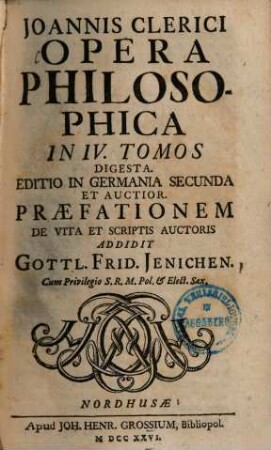 Joannis Clerici Opera Philosophica : In IV Tomos Digesta, Tomus I. Logica Sive Ars Ratiocinandi