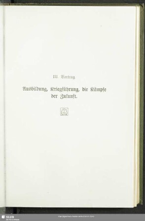 III. Vortrag. Ausbildung, Kriegsführung, die Kämpfe der Zukunft